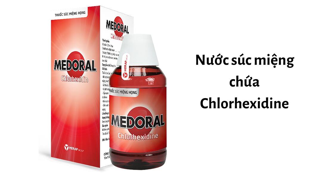 Dung dịch súc miệng có chứa Chlorhexidine